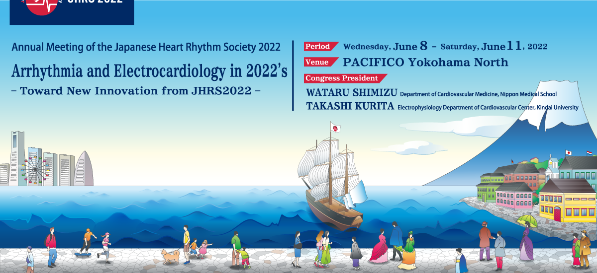 Annual Meeting of the Japanese Heart Rhythm Society 2022 Arrhythmia and Electrocardiology in 2022’s – Toward New Innovation from JHRS2022 –